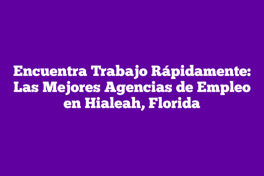 Agencias De Empleo En Hialeah