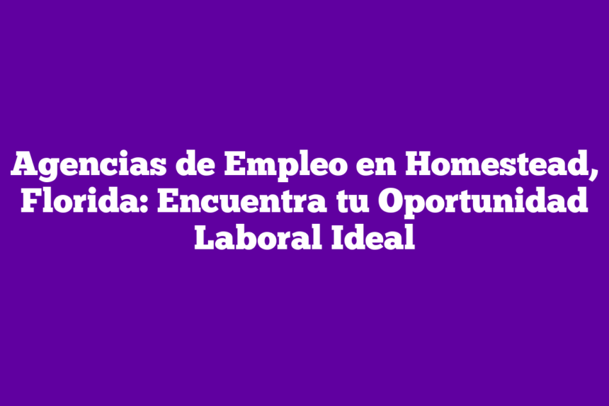 Agencias De Empleo En Homestead